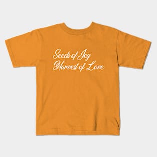 Seeds of Joy. Harvest of Love Kids T-Shirt